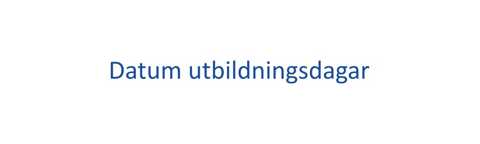 Datum Utbildningsdagar